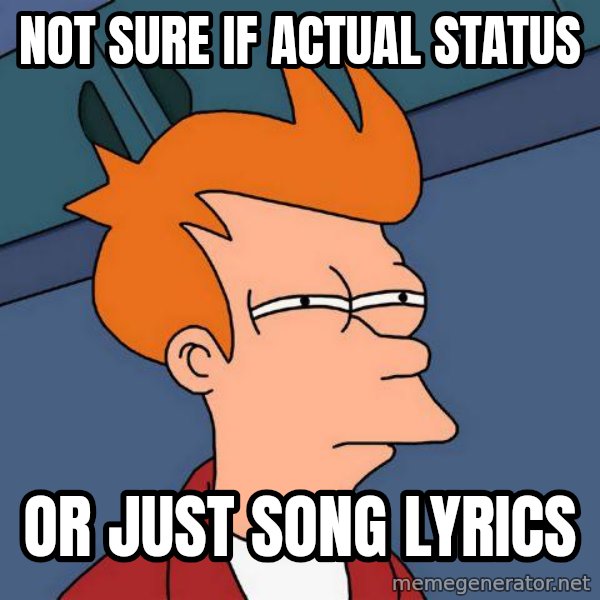 Futurama Fry meme: Not Sure if actual status / or just song lyrics