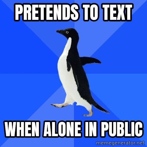 Socially Awkward Penguin meme: pretends to text / when alone in public
