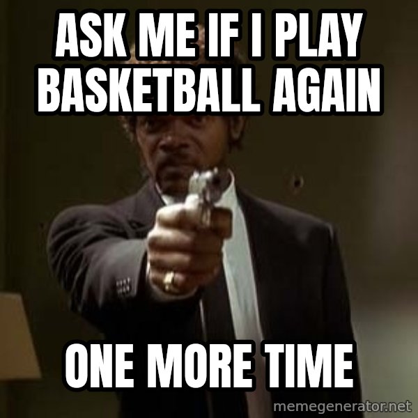 Jules Pulp Fiction meme: Ask me If I Play Basketball Again / ONe More time