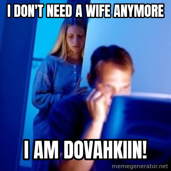 Internet Husband meme: I DON'T NEED A WIFE anymore / i am dovahkiin!
