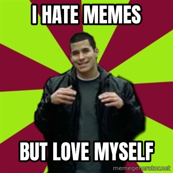 Contradictory Chris meme: I hate memes / but love myself