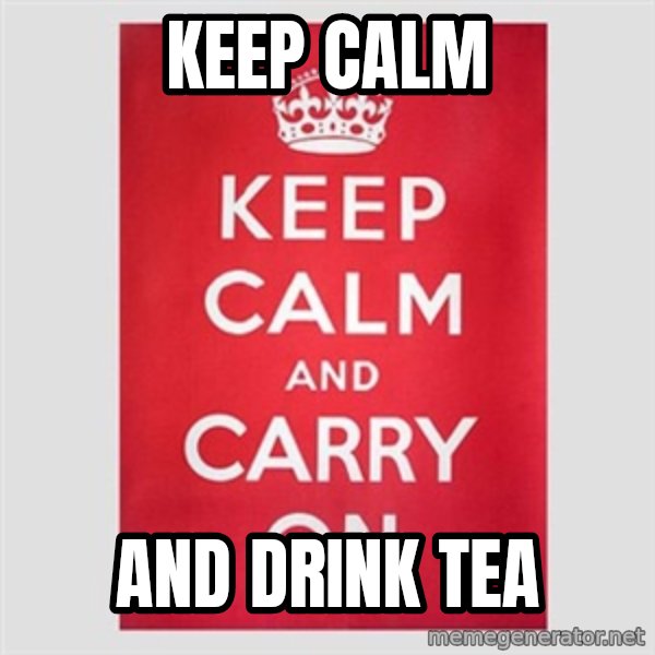 Keep calm and meme: Keep calm / aND DRINK TEA