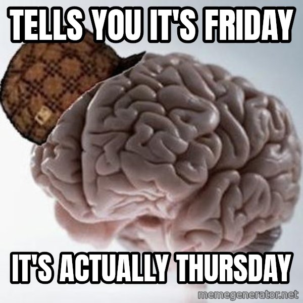 Scumbag Brain meme: Tells you it's Friday / It's actually Thursday