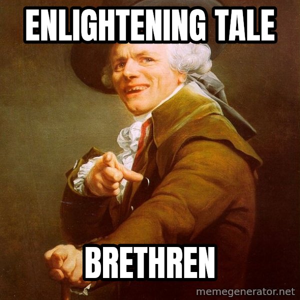 Joseph Ducreux meme: ENLIGHTENING TALE / Brethren
