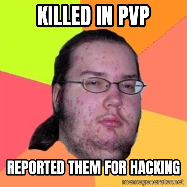 Butthurt Dweller meme: killed in pvp / Reported them for hacking