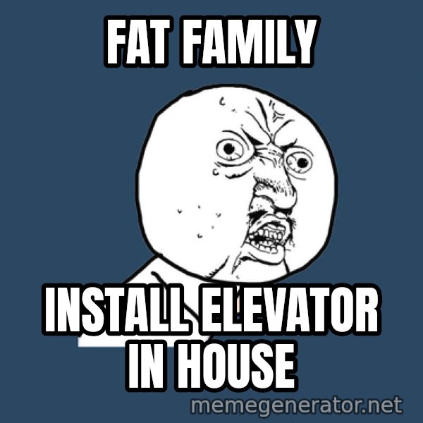 Ty Pennington meme: fat family / install elevator in house