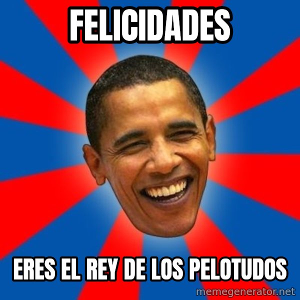 Obama meme: felicidades / eres el rey de los pelotudos