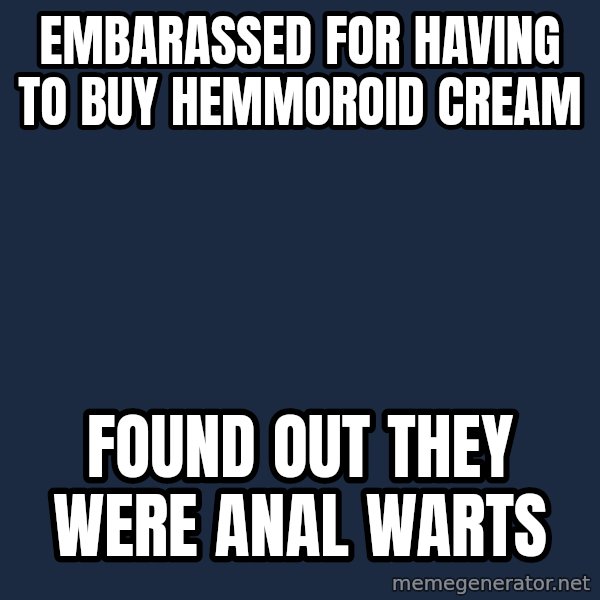 Bad Luck Chuck meme: embarassed for having to buy hemmoroid cream / found out they were anal warts