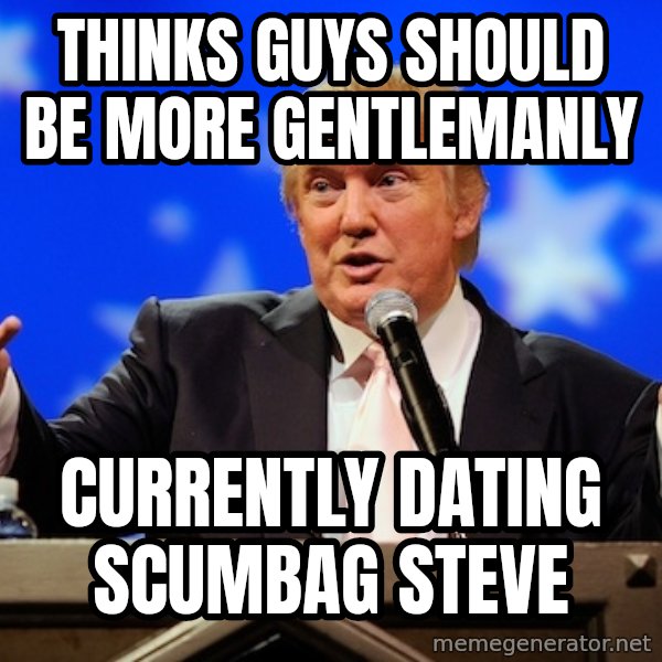 Annoying Facebook Girl meme: thinks guys should be more gentlemanly / currently dating Scumbag steve