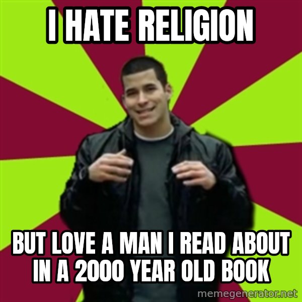 Contradictory Chris meme: i hate religion / but love a man i read about in a 2000 year old book