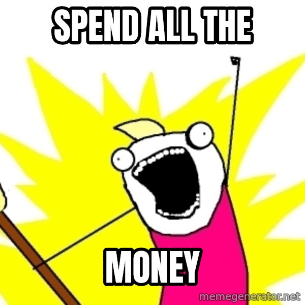 X ALL THE THINGS meme: Spend all the / money