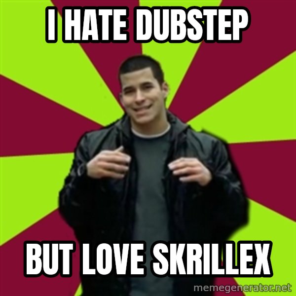 Contradictory Chris meme: i hate dubstep / but love skrillex