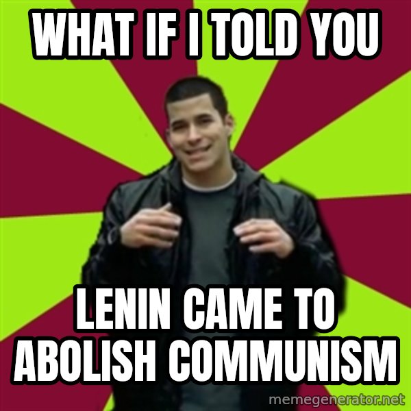 Contradictory Chris meme: What If i told you / lenin came to abolish communism