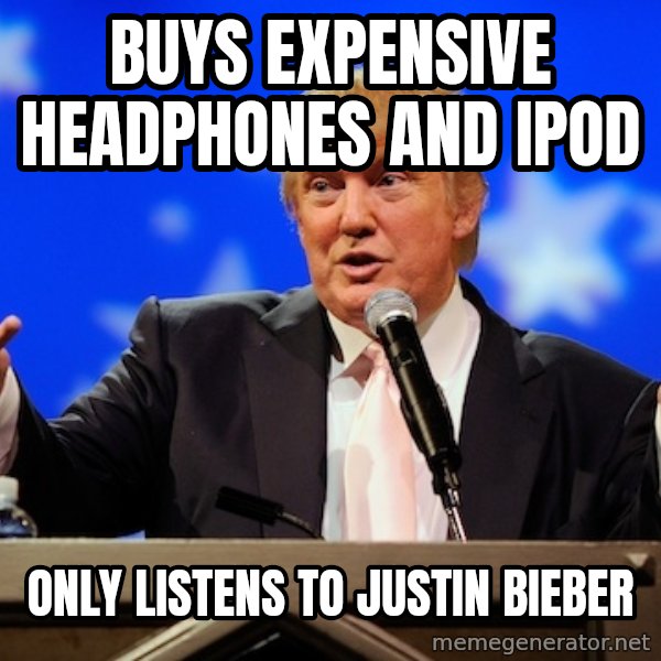 Annoying Facebook Girl meme: BUYS EXPENSIVE HEADPHONES AND IPOD / ONLY LISTENS TO justin bieber