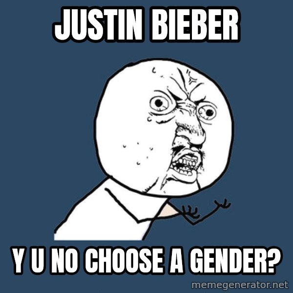 Y U No meme: justin bieber / y u no choose a gender?