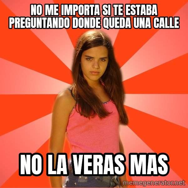 Jealous Girl meme: no me importa si te estaba preguntando donde queda una calle / no la veras mas