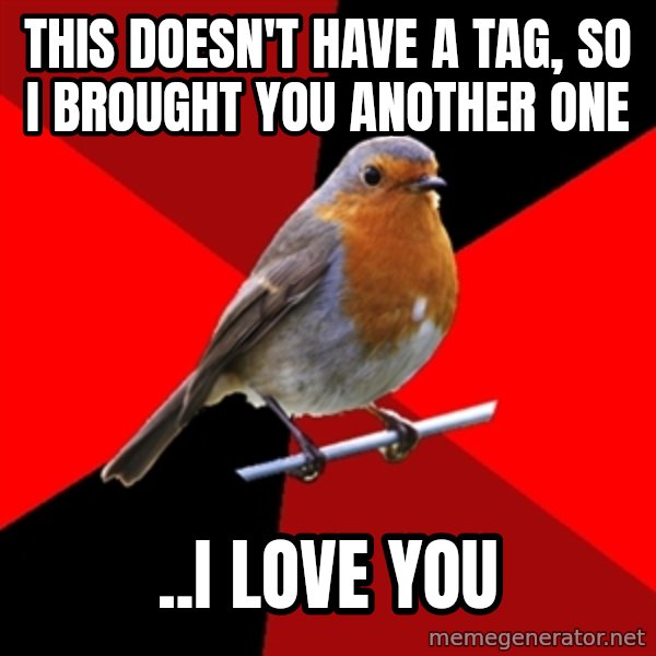 Retail Robin meme: This doesn't have a tag, so I brought you another one / ..i love you