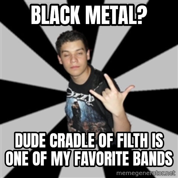 Metal Boy From Hell meme: Black metal? / Dude cradle of filth is one of my favorite bands