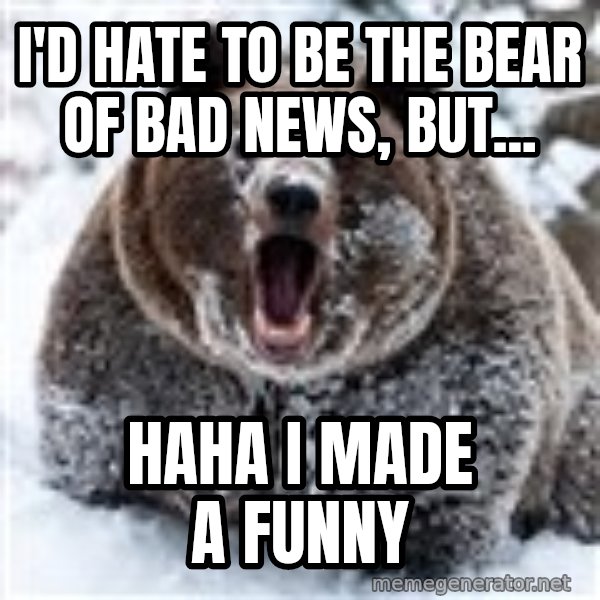 Clean Cocaine Bear meme: I'd hate to be the bear of bad news, but... / haha i made a funny