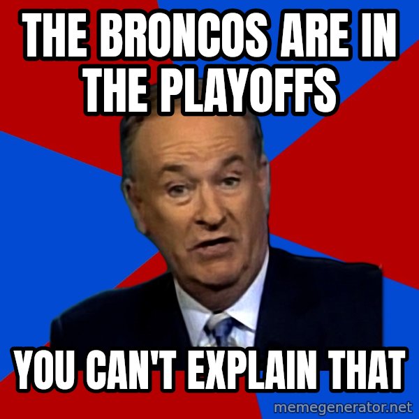 Bill O'Reilly Proves God meme: The broncos are in the playoffs / you can't explain that