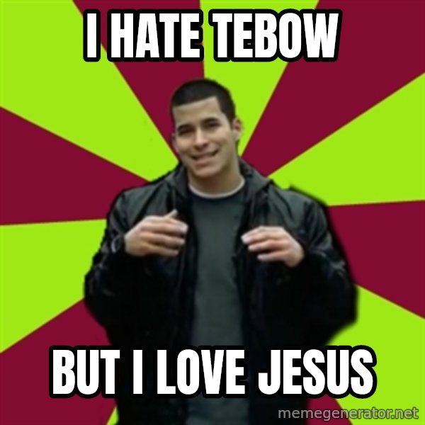 Contradictory Chris meme: i hate tebow / but i love jesus