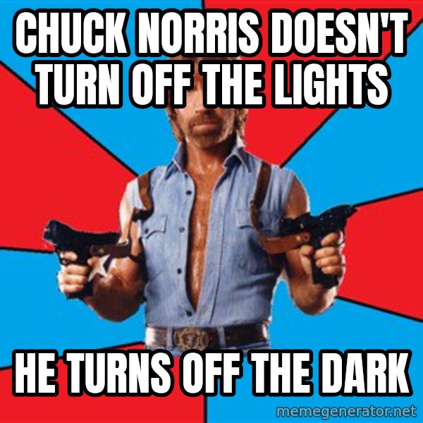 Chuck Norris  meme: Chuck norris doesn't turn off the lights / he turns off the dark