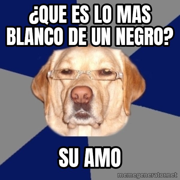 Racist Dawg meme: ¿que es lo mas blanco de un negro? / su amo