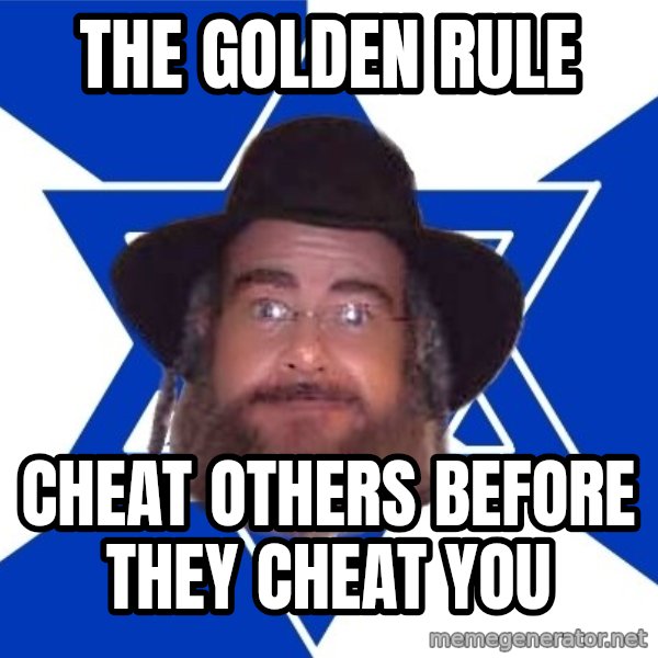 Advice Jew meme: The golden rule / cheat others before they cheat you