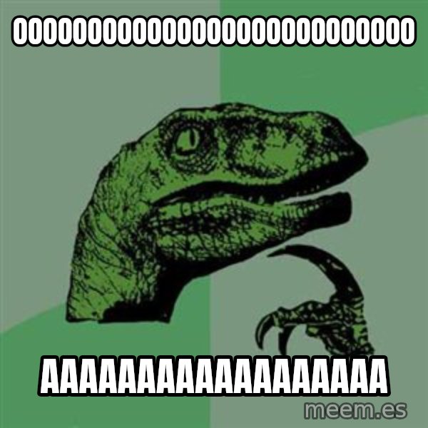 Raptor meme: OOOOOOOOOOOOOOOOOOOOOOOOOOO / aaaaaaaaaaaaaaaaaa