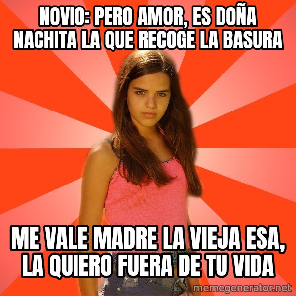 Jealous Girl meme: Novio: pero amor, es doña nachita la que recoge la basura / me vale madre la vieja esa, la quiero fuera de tu vida