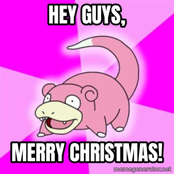 Slowpoke meme: hey guys, / merry christmas!