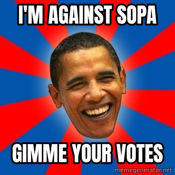 Obama meme: I'm Against SoPA / Gimme your Votes