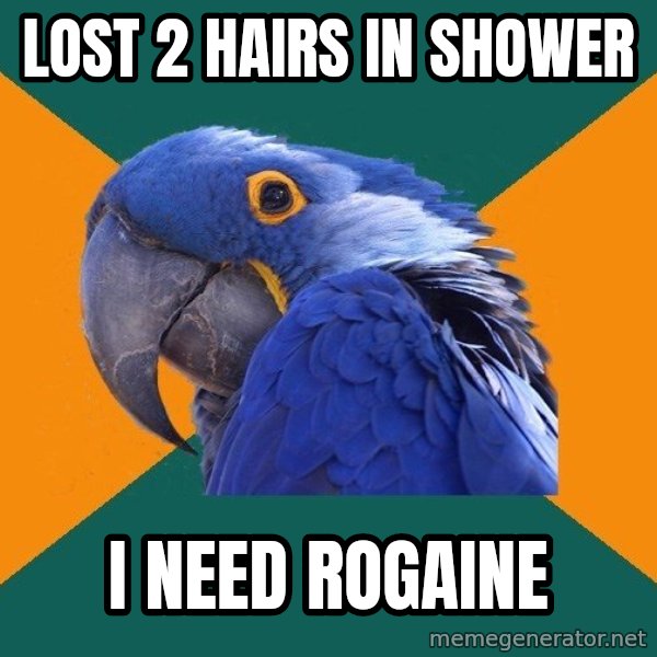 Paranoid Parrot meme: lost 2 hairs in shower / i need rogaine