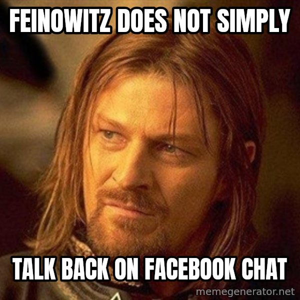 Boromir meme: FEINOWITZ DOES NOT SIMPLY / TALK BACK ON FACEBOOK CHAT
