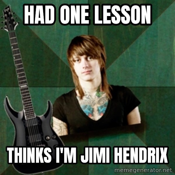 Progressive Guitarist meme: had one lesson / thinks i'm jimi hendrix
