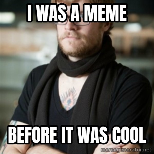 hipster Barista meme: i was a meme / before it was cool
