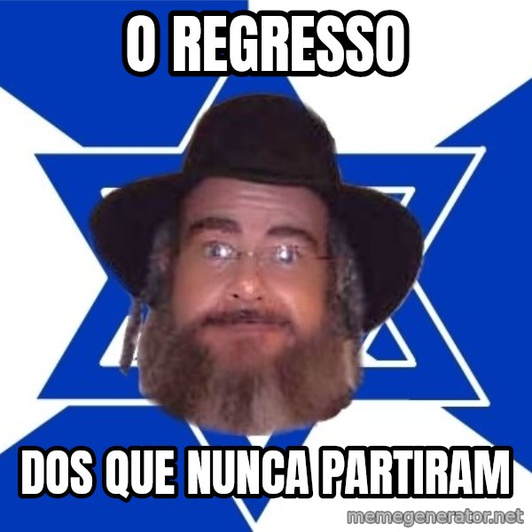 Advice Jew meme: o regresso / dos que nunca partiram