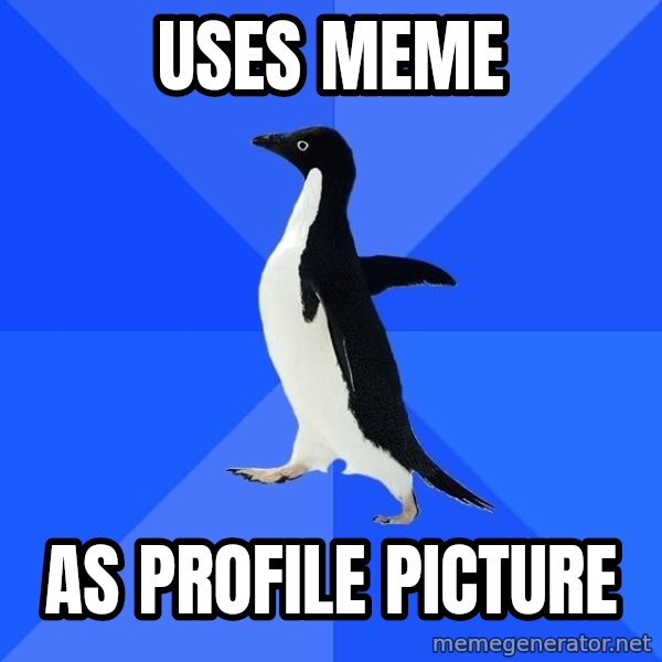 Socially Awkward Penguin meme: uses meme / as profile picture