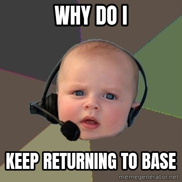 FPS N00b meme: Why do i / keep returning to base