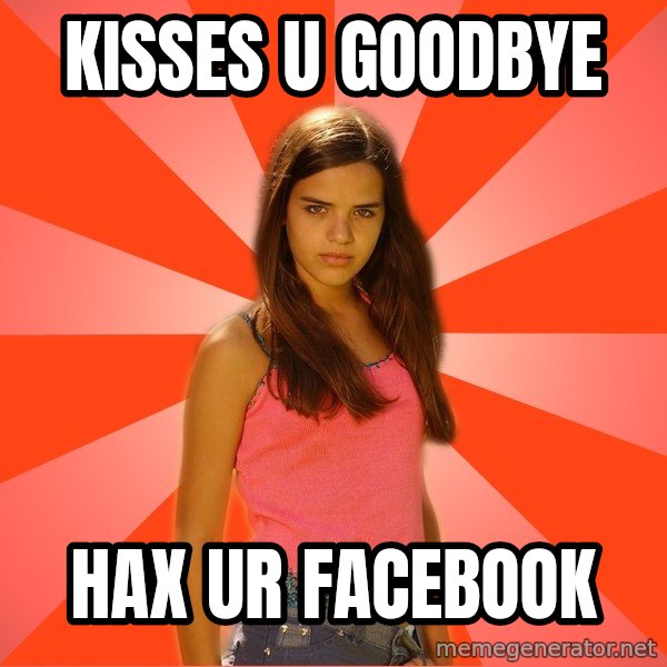 Jealous Girl meme: Kisses u goodbye / hax ur facebook