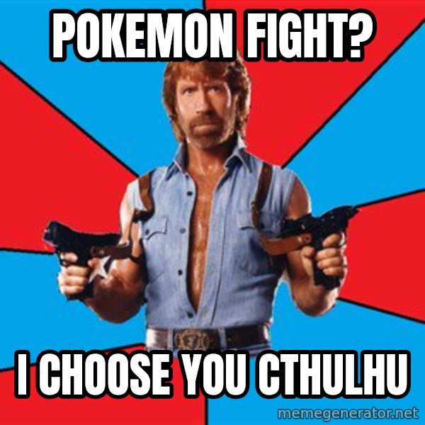 Chuck Norris  meme: Pokemon fight? / I choose you cthulhu