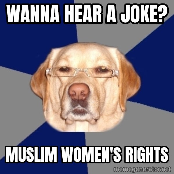 Racist Dog meme: Wanna hear a joke? / Muslim Women's Rights