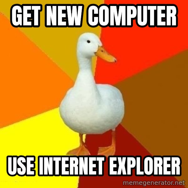 Technologically Impaired Duck meme: Get new computer / use internet explorer