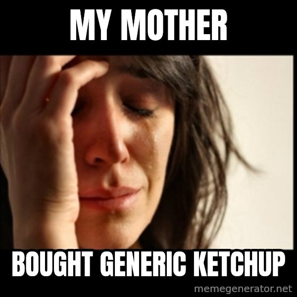 First World Problems meme: My Mother / Bought Generic Ketchup
