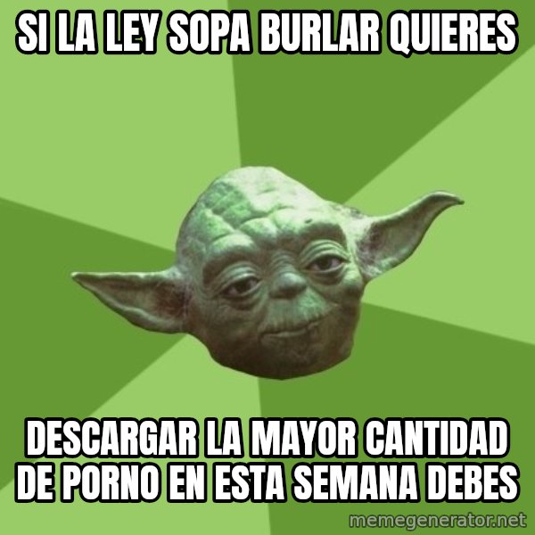Advice Yoda Gives meme: si la ley sopa burlar quieres / descargar la mayor cantidad de porno en esta semana debes