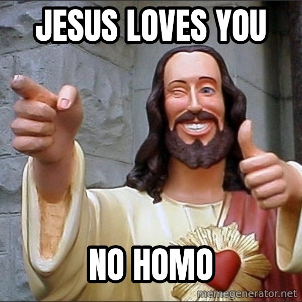 jesus says meme: Jesus loves you / no homo