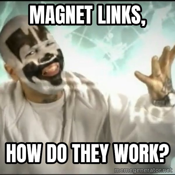 Insane Clown Posse meme: magnet links, / how do they work?