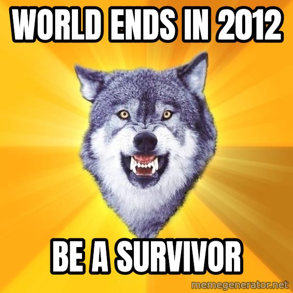 Courage Wolf meme: world ends in 2012 / be a survivor