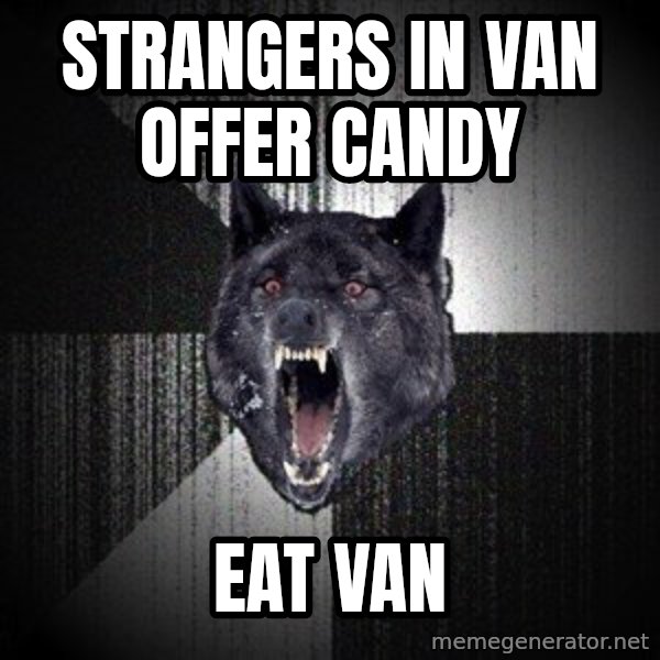Insanity Wolf meme: Strangers in van     offer candy / EAT van