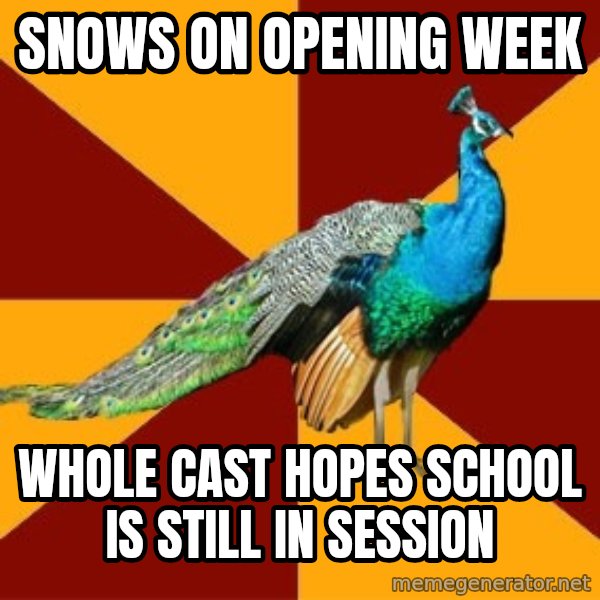 Thespian Peacock meme: SNows on opening week / whole cast hopes school is still in session